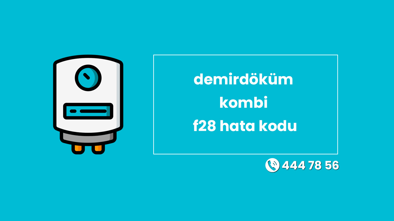 Demirdöküm Kombi F28 Hata Kodu